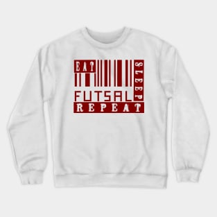 EAT  SLEEP  FUTSAL  REPEAT Crewneck Sweatshirt